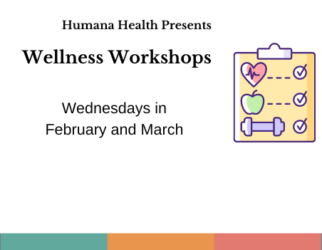 Humana Health Presents Wellness Workshops: Wednesdays in February and March.
